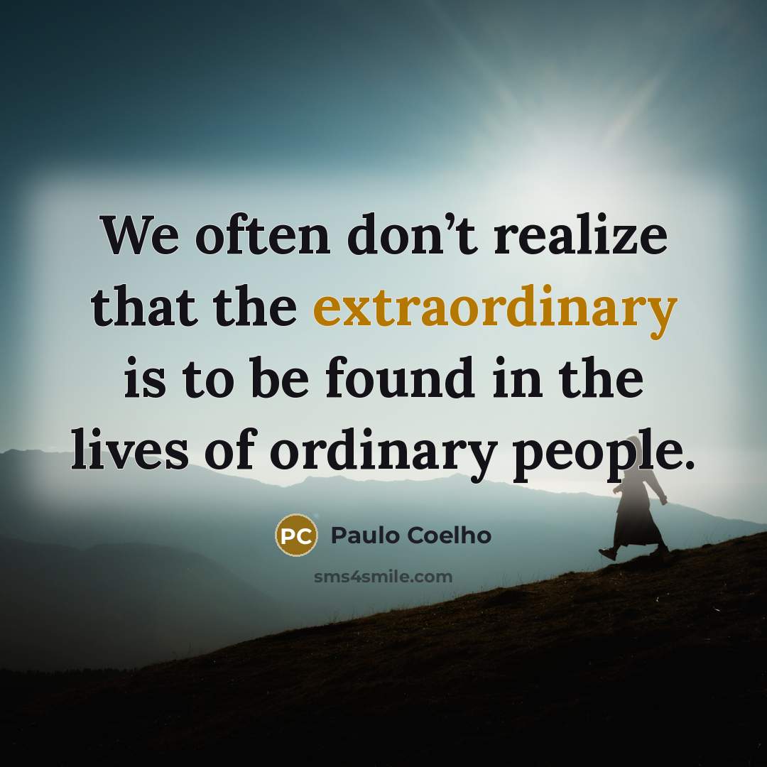 “We often don’t realize that the extraordinary is to be…” quote by Paulo Coelho