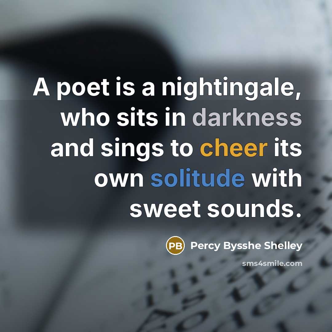 “A poet is a nightingale, who sits in darkness and…” quote by Percy Bysshe Shelley