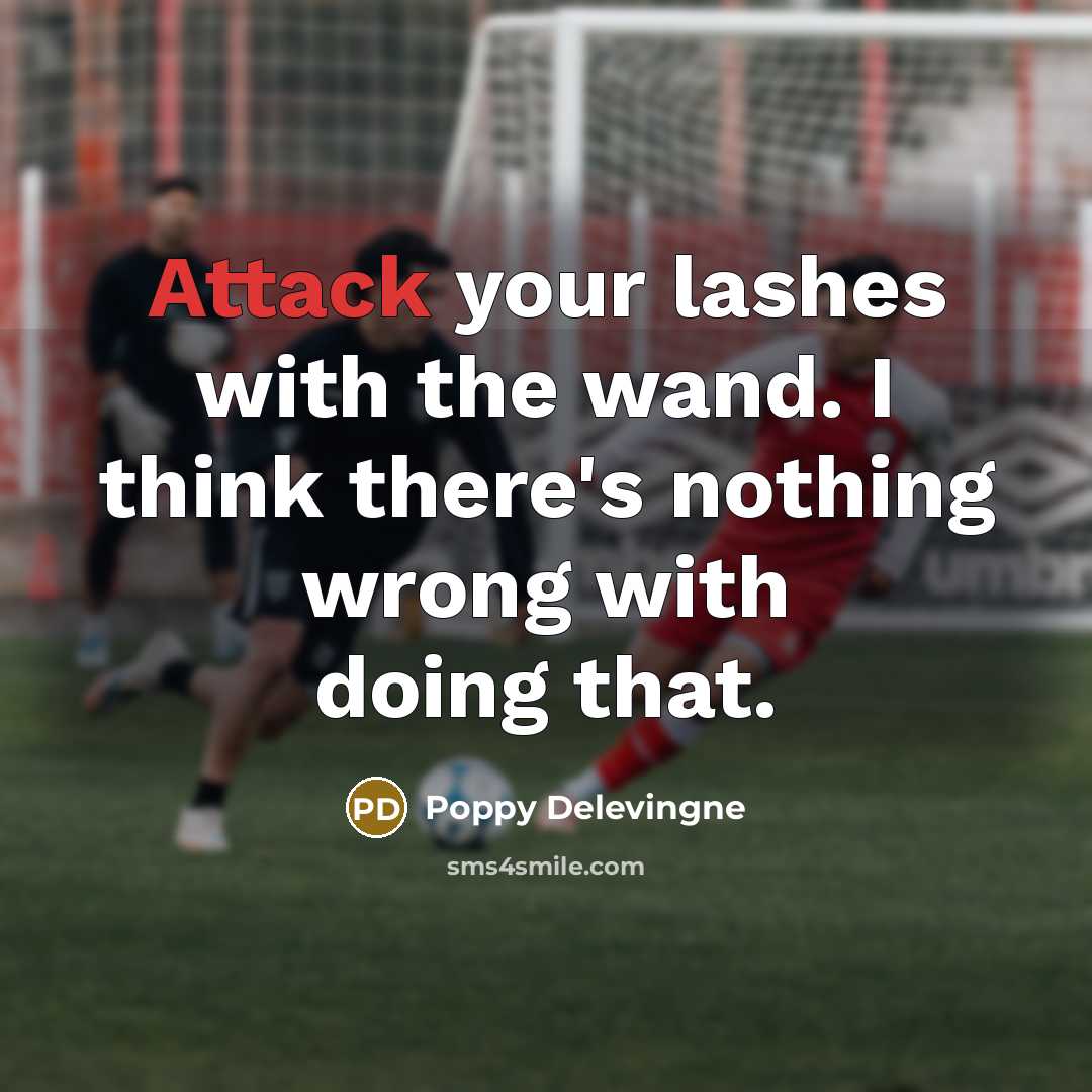 “Attack your lashes with the wand. I think there's nothing…” quote by Poppy Delevingne