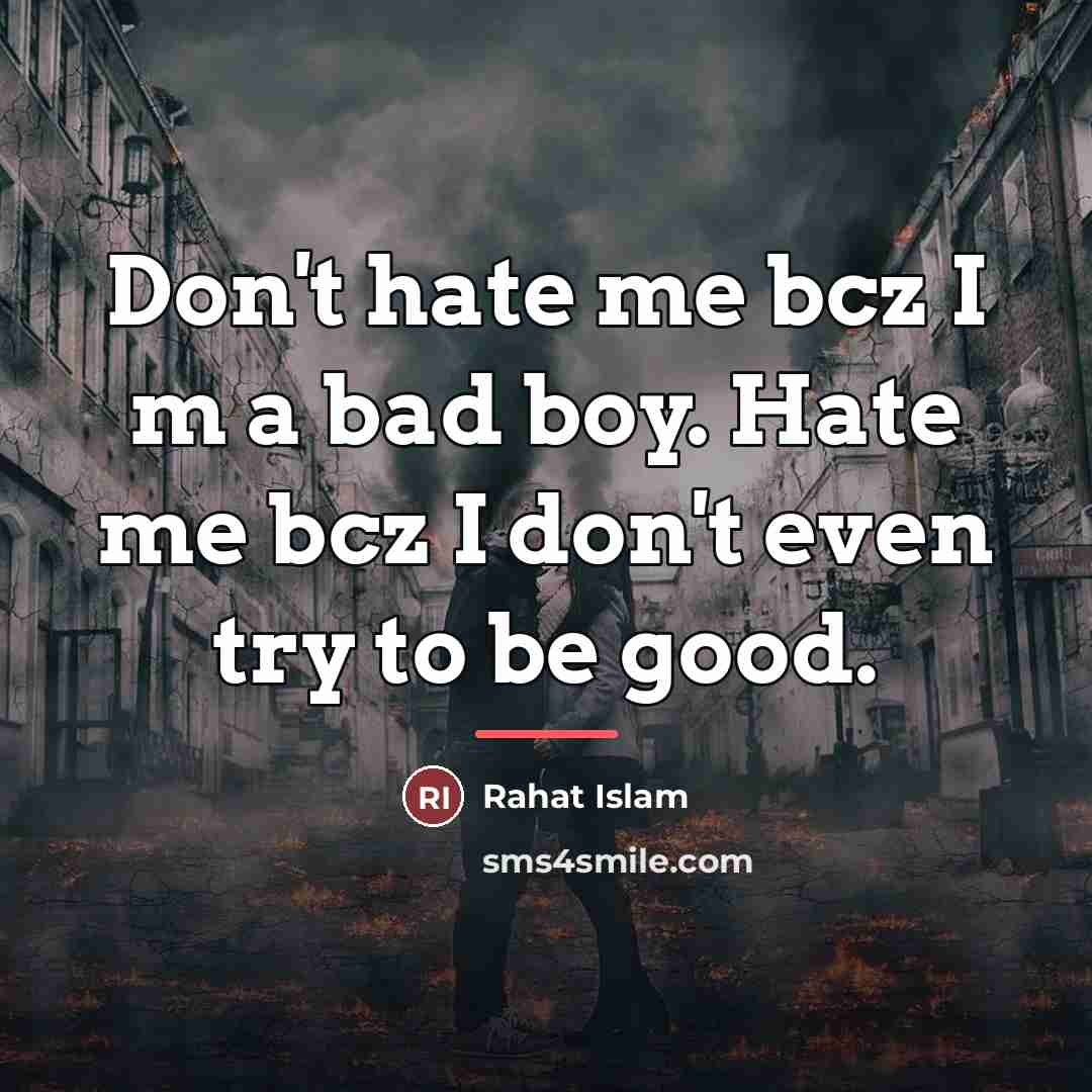 “Don't hate me bcz I m a bad boy. Hate…” quote by Rahat Islam