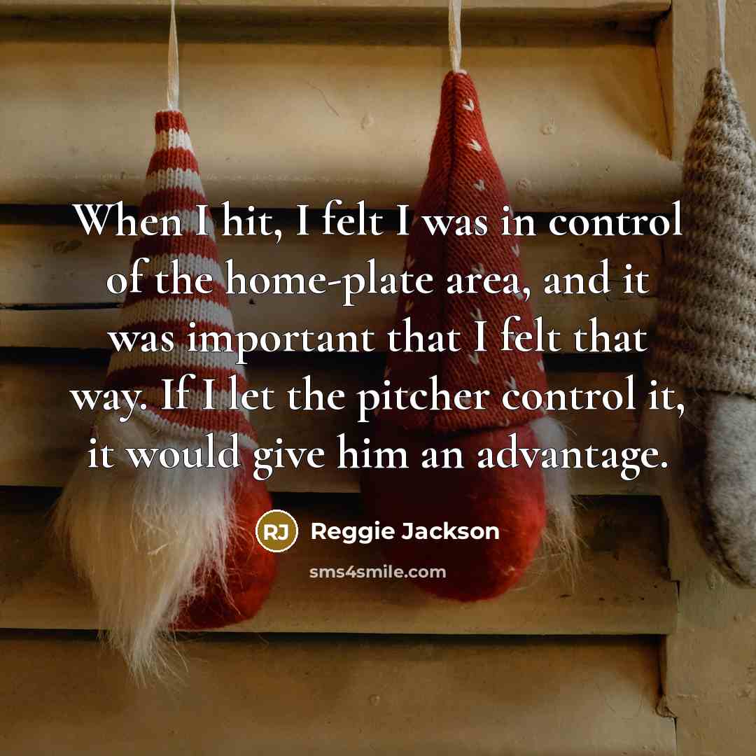 “When I hit, I felt I was in control of…” quote by Reggie Jackson