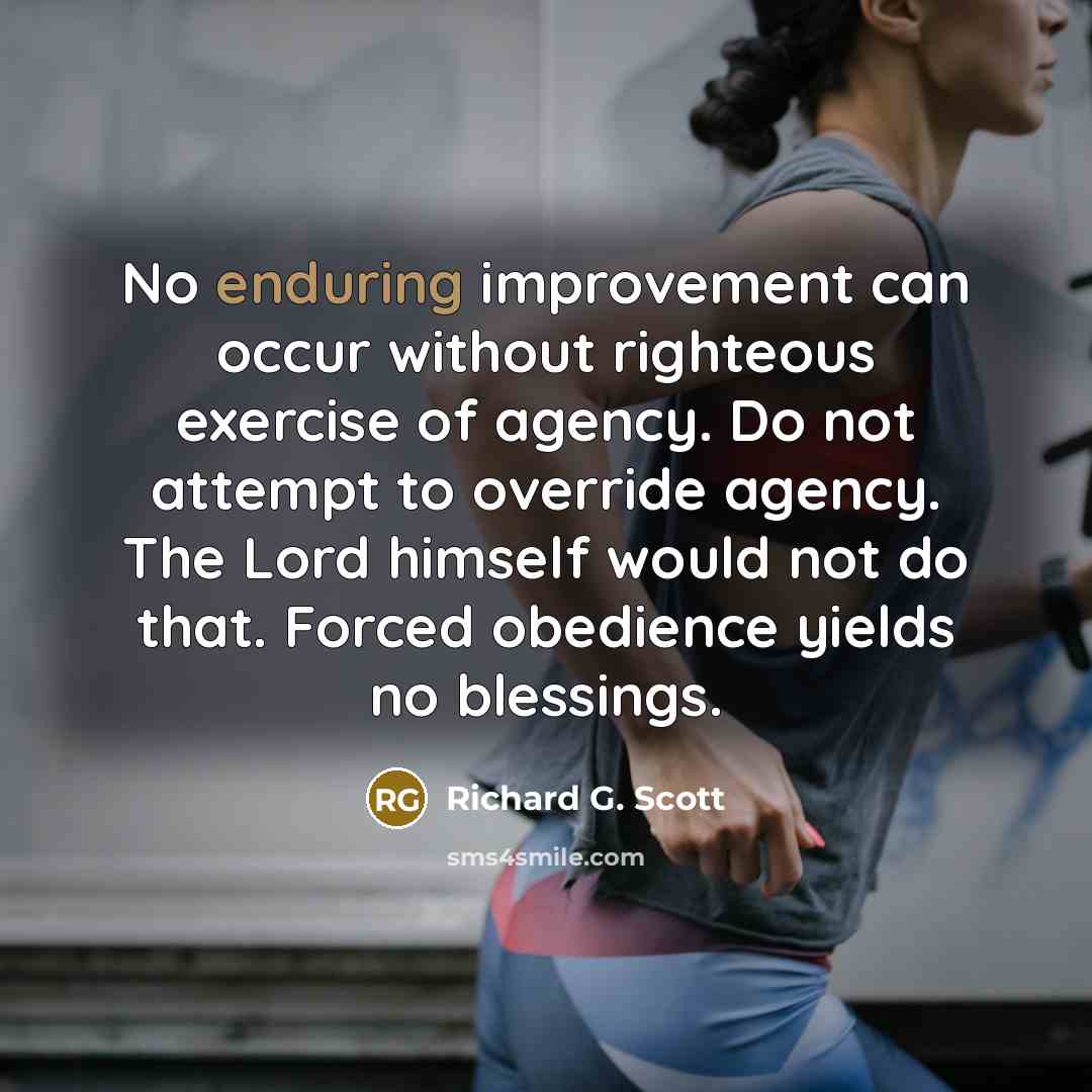 “No enduring improvement can occur without righteous exercise of agency.…” quote by Richard G. Scott
