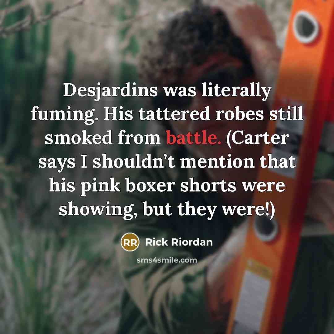 “Desjardins was literally fuming. His tattered robes still smoked from…” quote by Rick Riordan