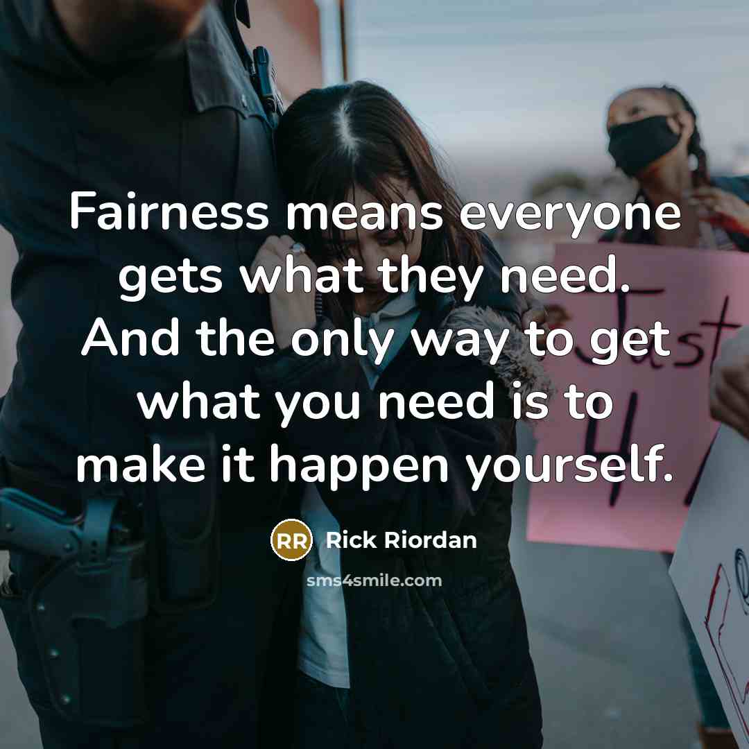 “Fairness means everyone gets what they need. And the only…” quote by Rick Riordan