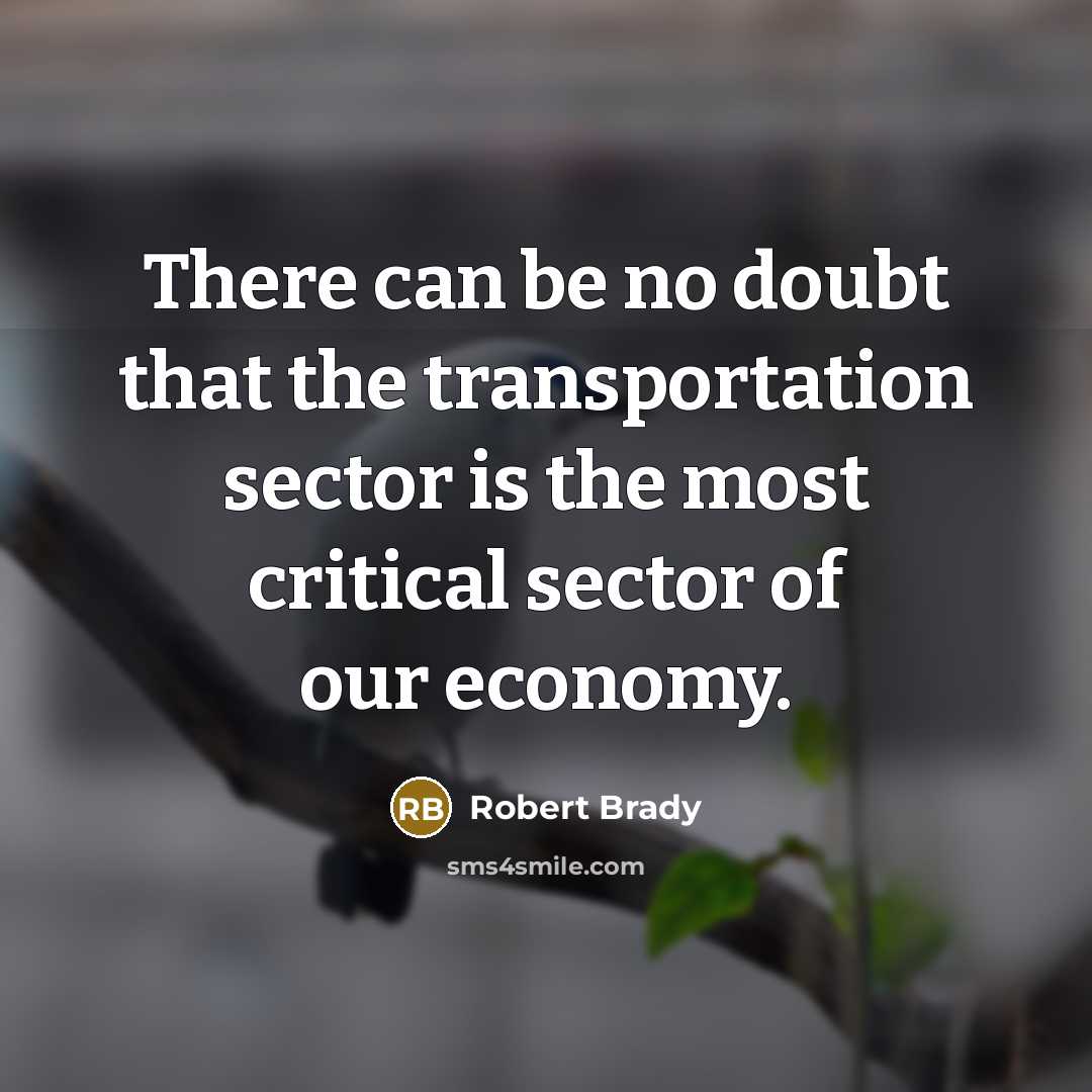 “There can be no doubt that the transportation sector is…” quote by Robert Brady