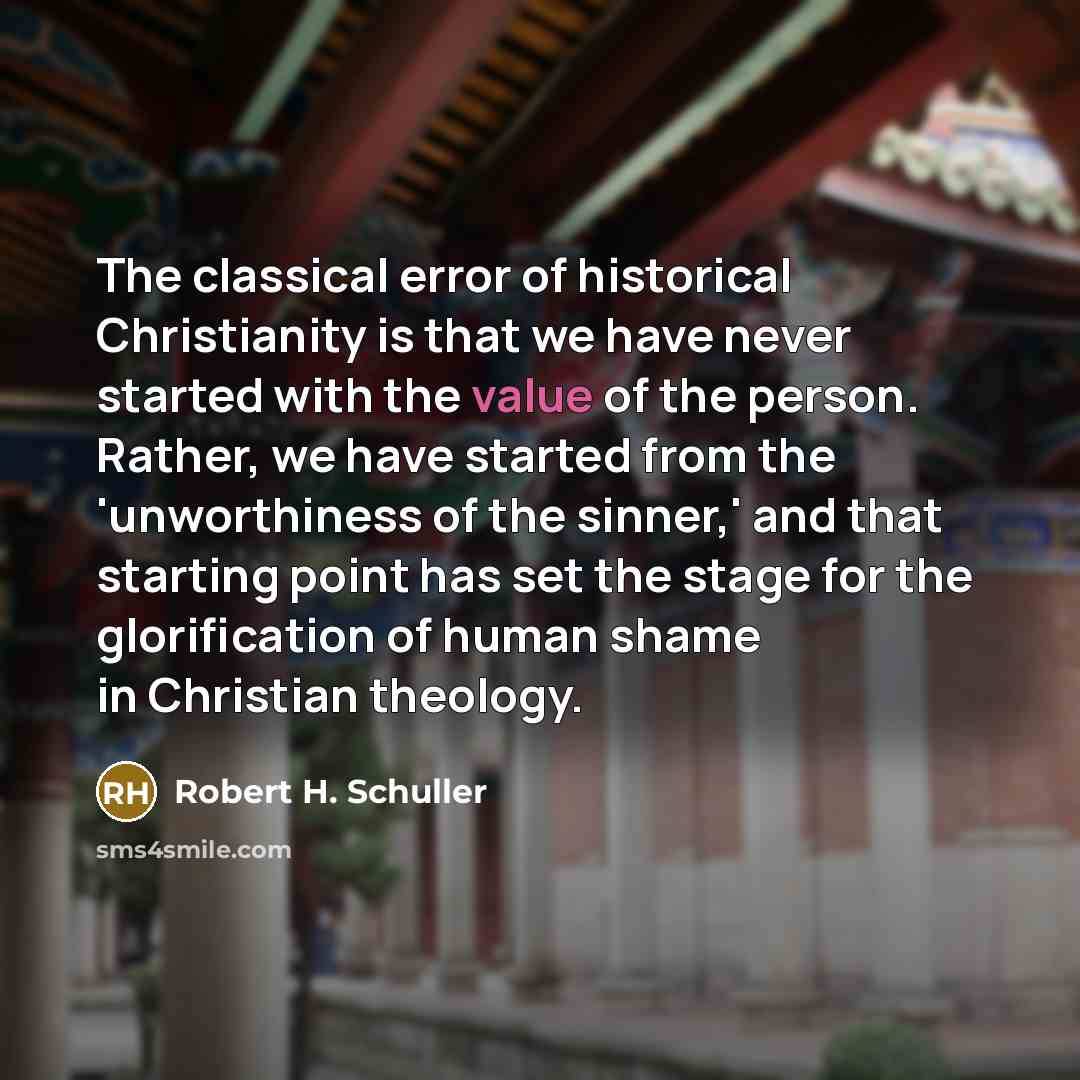 “The classical error of historical Christianity is that we have…” quote by Robert H. Schuller