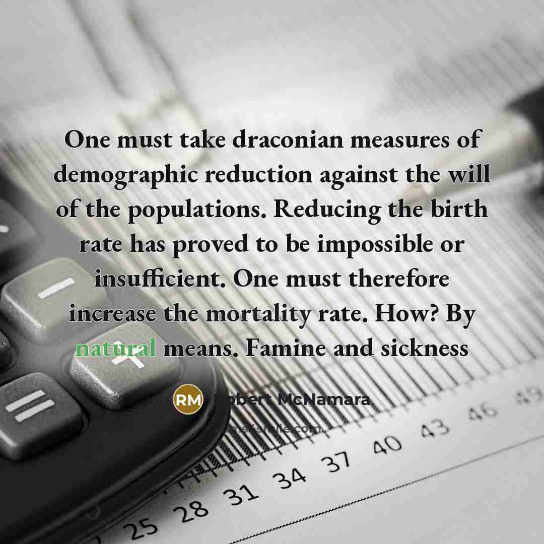 “One must take draconian measures of demographic reduction against the…” quote by Robert McNamara
