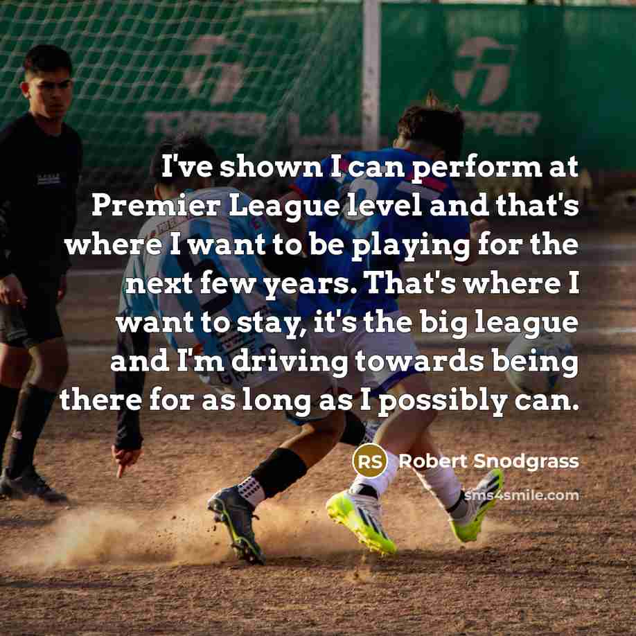 “I've shown I can perform at Premier League level and…” quote by Robert Snodgrass