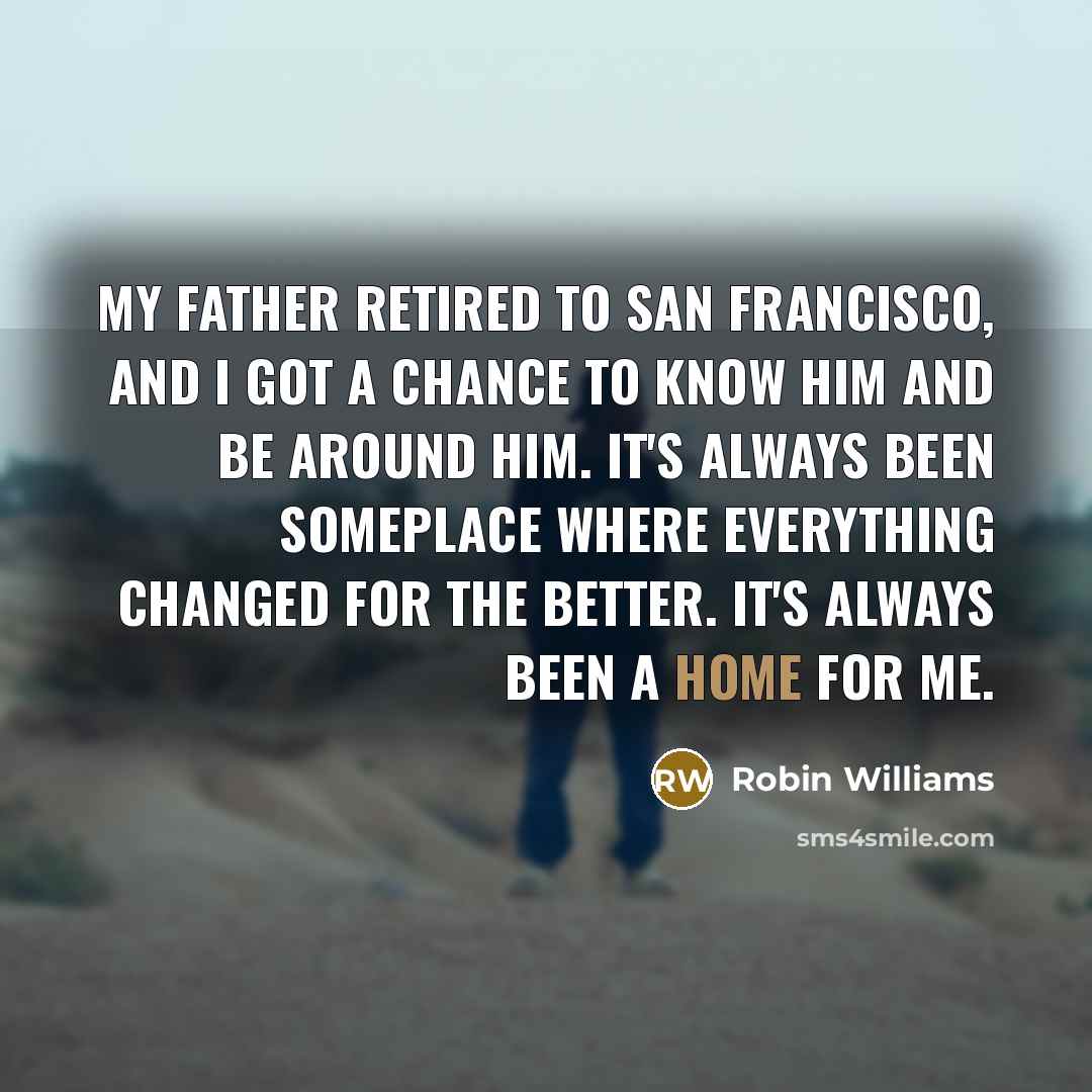 “My father retired to San Francisco, and I got a…” quote by Robin Williams