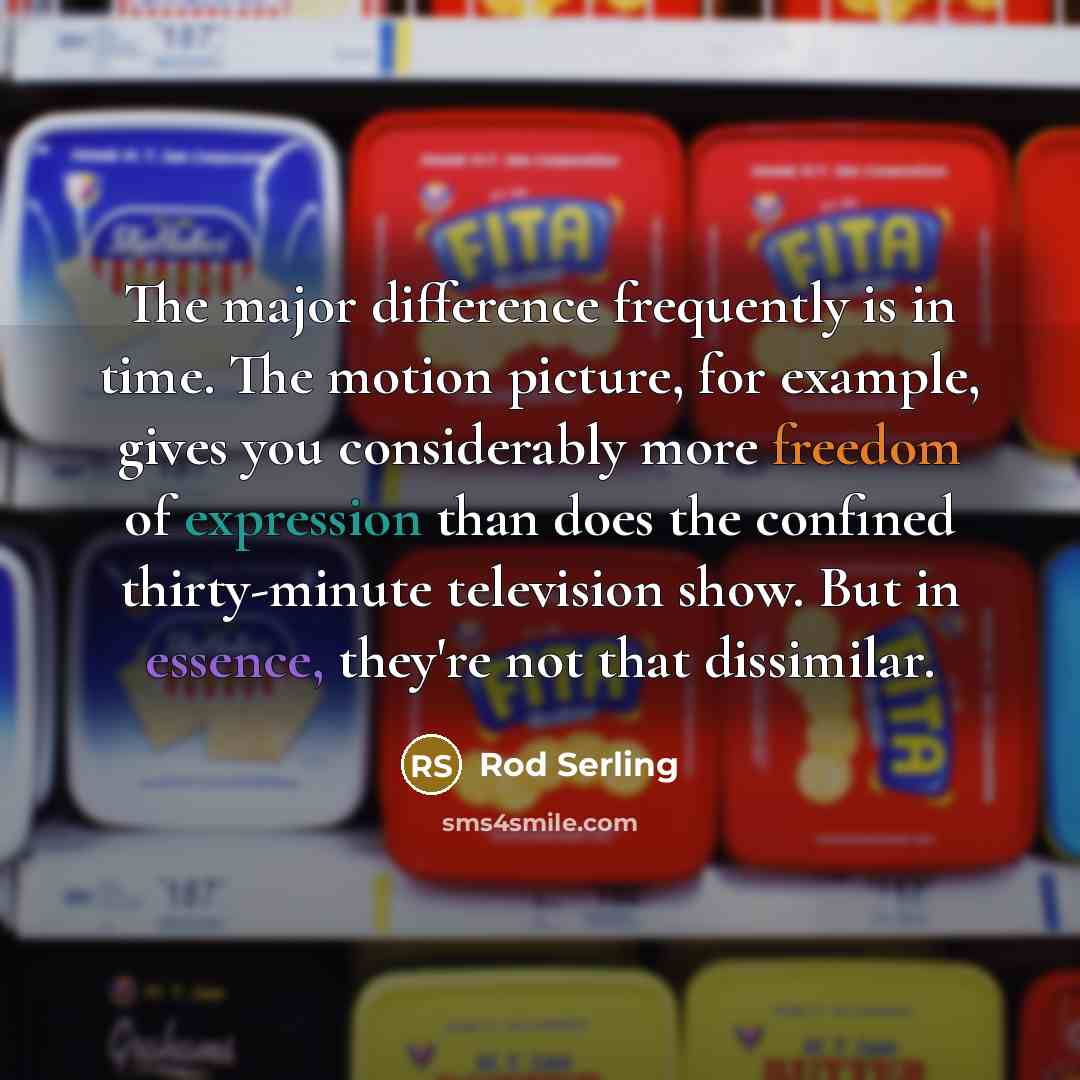 “The major difference frequently is in time. The motion picture,…” quote by Rod Serling
