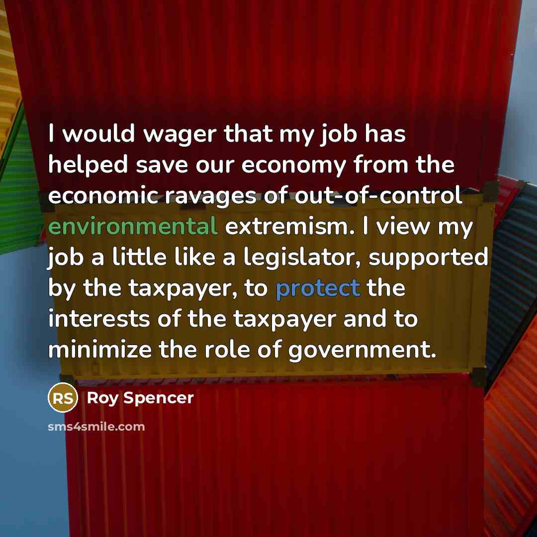“I would wager that my job has helped save our…” quote by Roy Spencer