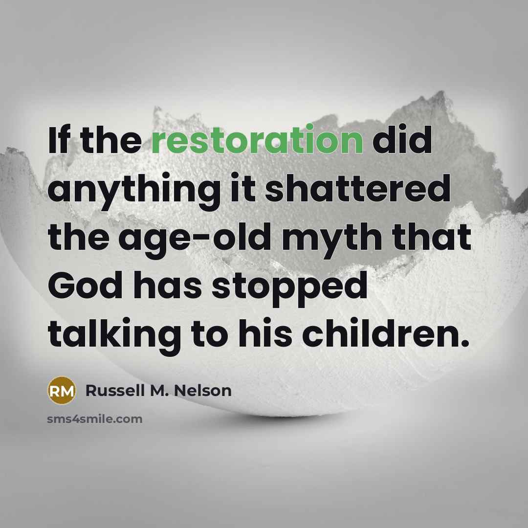 “If the restoration did anything it shattered the age-old myth…” quote by Russell M. Nelson