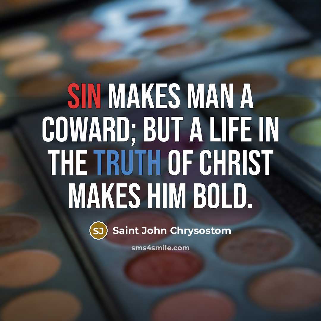“Sin makes man a coward; but a life in the…” quote by Saint John Chrysostom