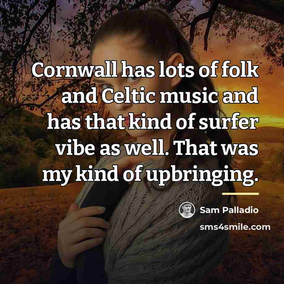 “Cornwall has lots of folk and Celtic music and has…” quote by Sam Palladio