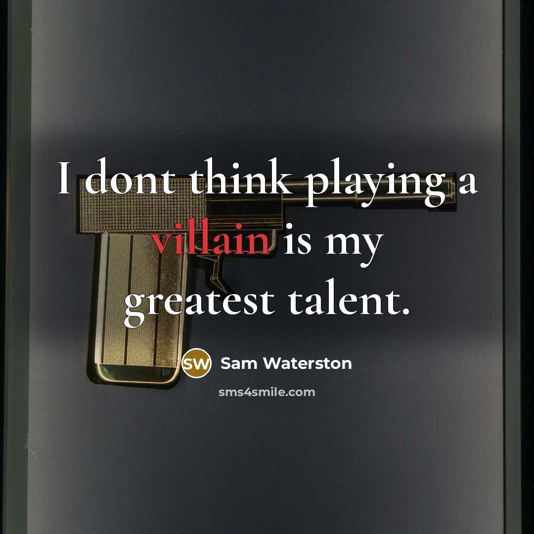 “I dont think playing a villain is my greatest talent.…” quote by Sam Waterston