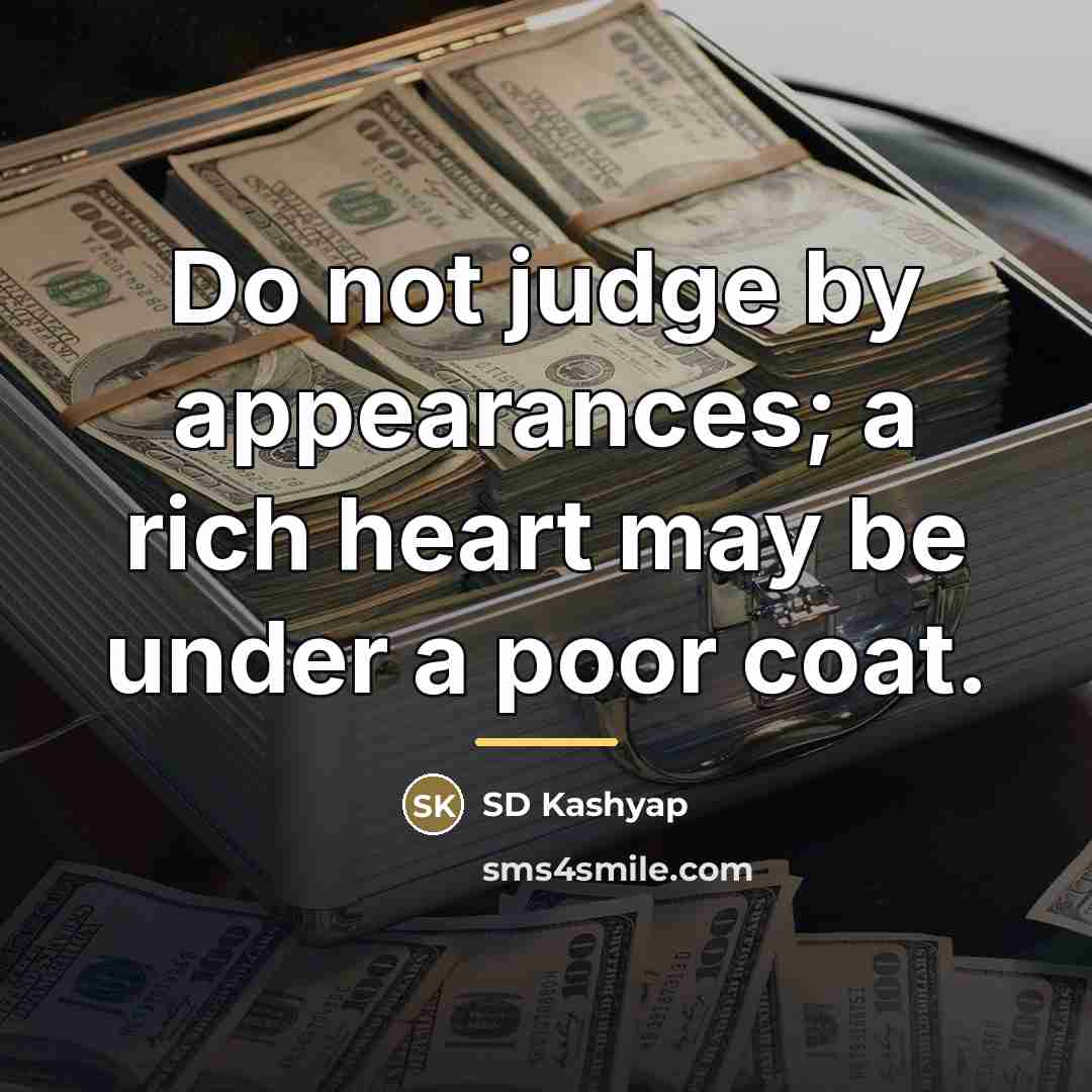 “Do not judge by appearances; a rich heart may be…” quote by SD Kashyap