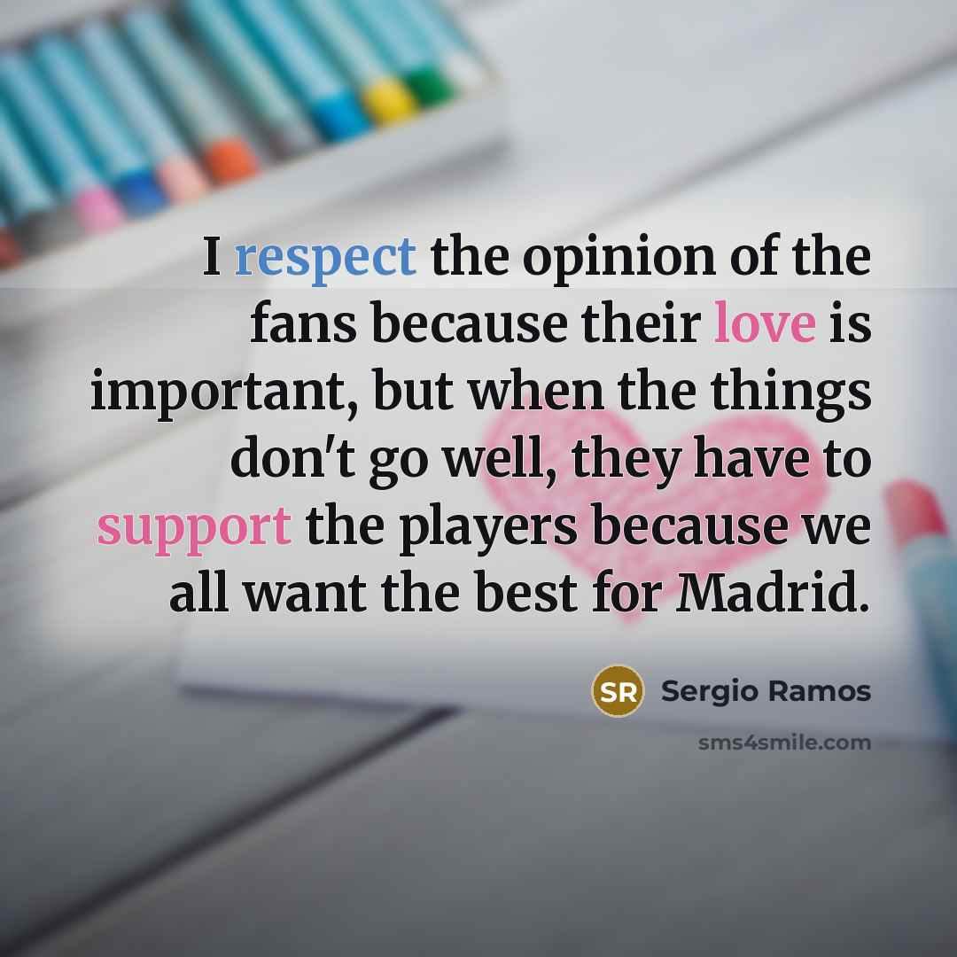 “I respect the opinion of the fans because their love…” quote by Sergio Ramos