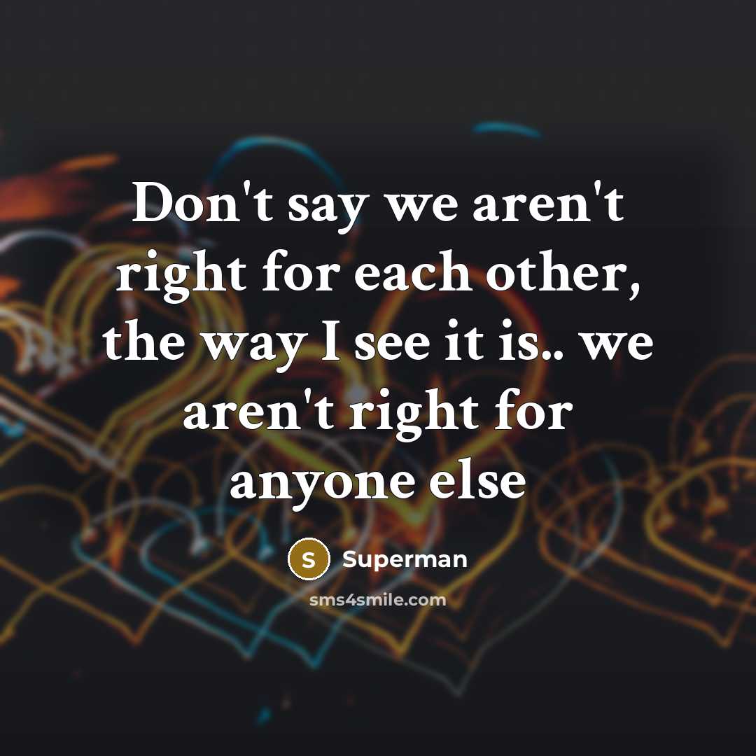 “Don't say we aren't right for each other, the way…” quote by Superman