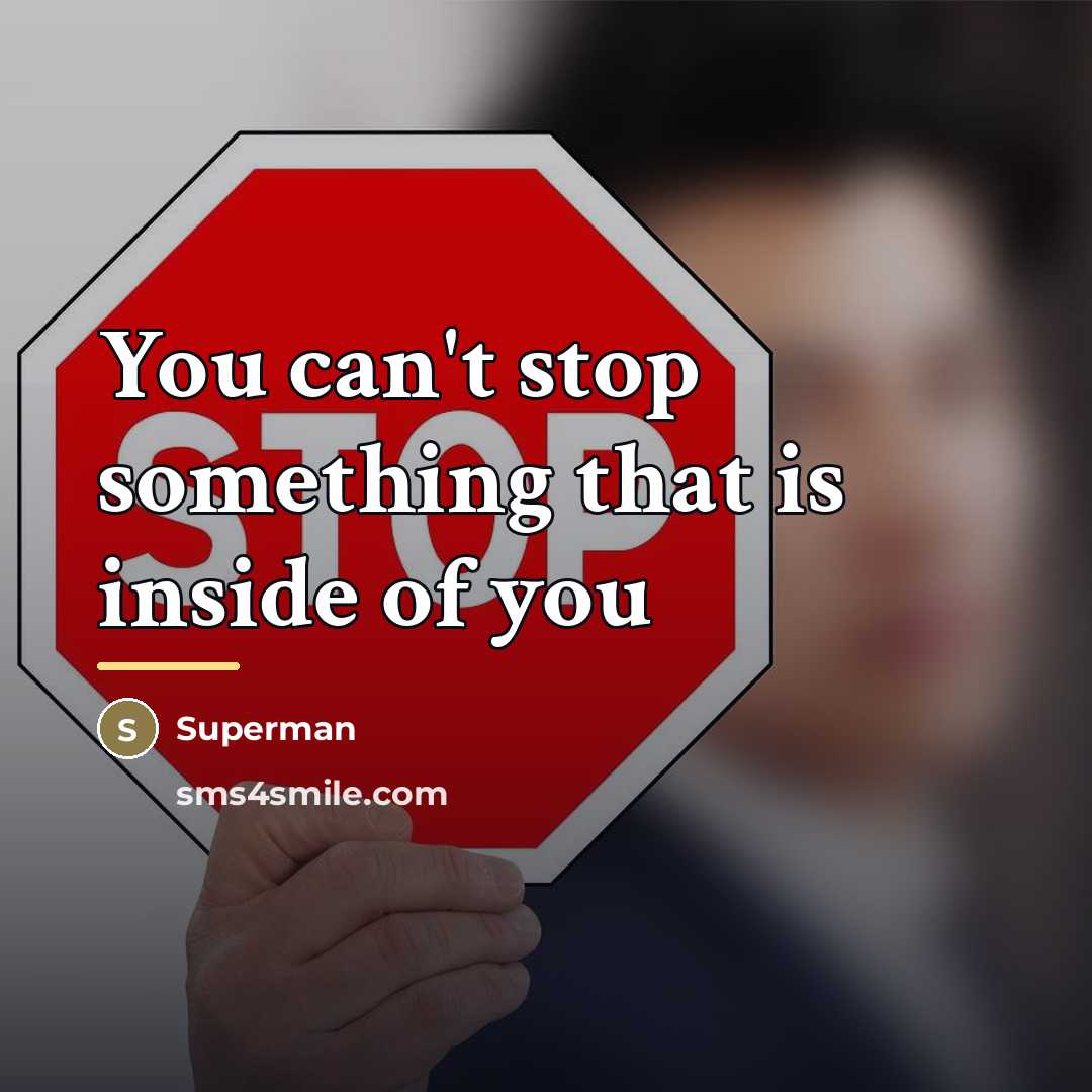 “You can't stop something that is inside of you…” quote by Superman
