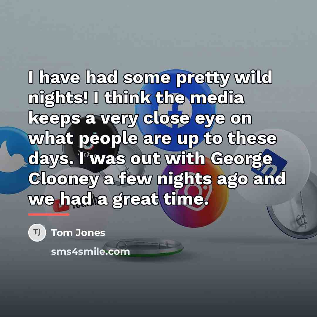 “I have had some pretty wild nights! I think the…” quote by Tom Jones
