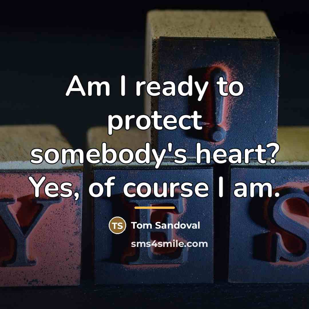 “Am I ready to protect somebody's heart? Yes, of course…” quote by Tom Sandoval