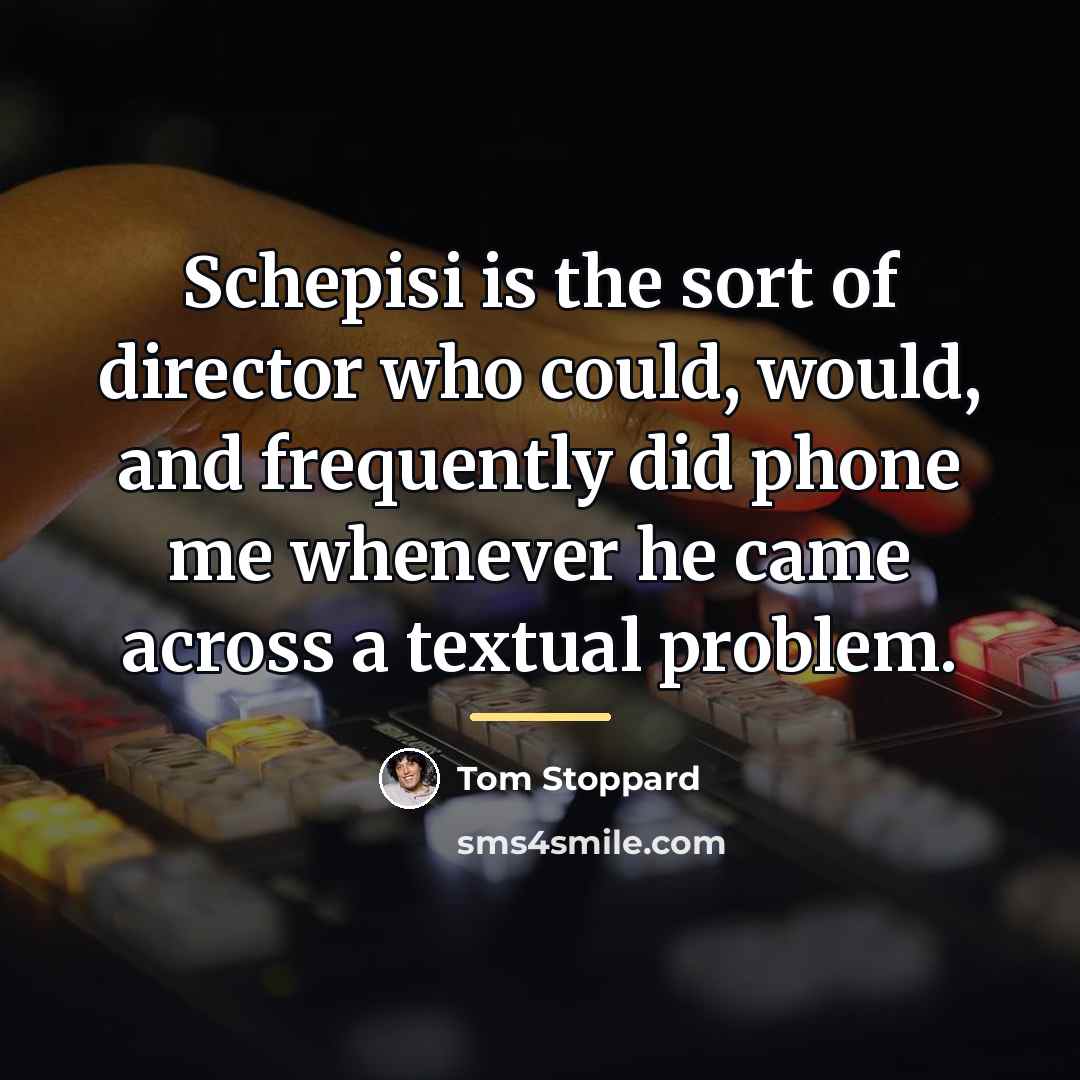 “Schepisi is the sort of director who could, would, and…” quote by Tom Stoppard
