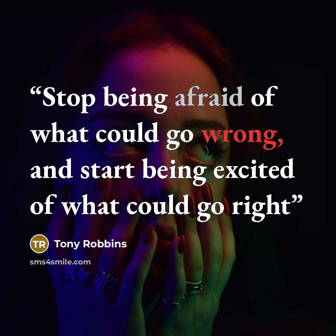 “Stop being afraid of what could go wrong, and start being excited of what could go right” quote by Tony Robbins