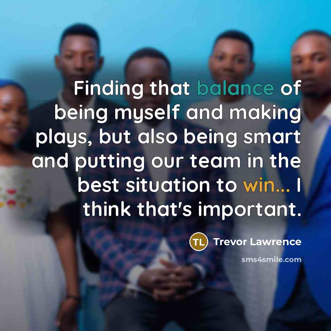 “Finding that balance of being myself and making plays, but…” quote by Trevor Lawrence