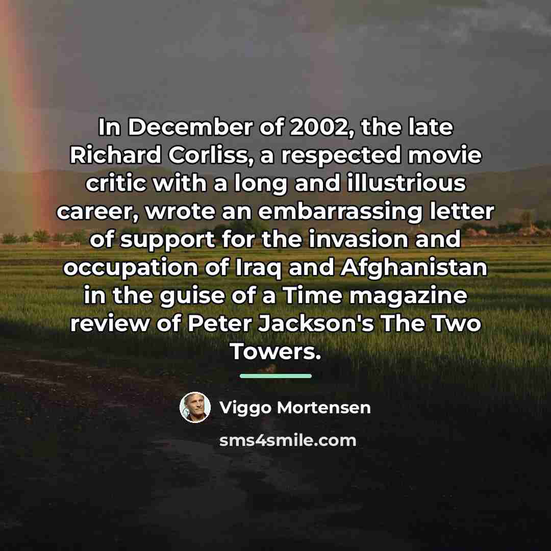 “In December of 2002, the late Richard Corliss, a respected…” quote by Viggo Mortensen
