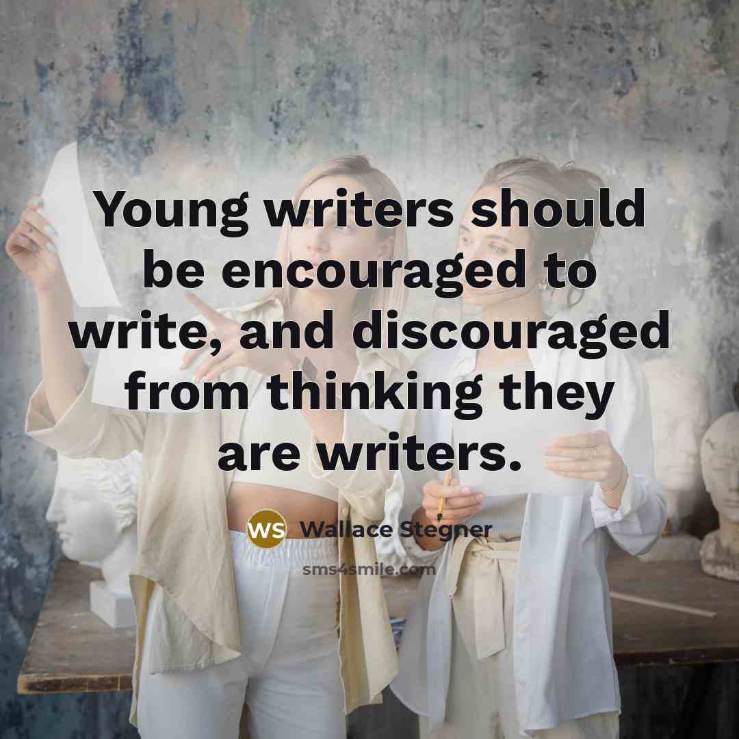 “Young writers should be encouraged to write, and discouraged from…” quote by Wallace Stegner