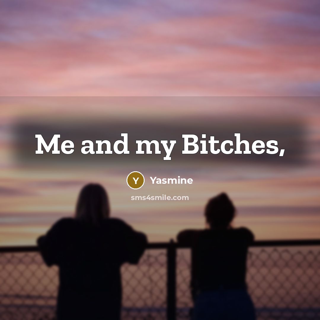 “Me and my Bitches,…” quote by Yasmine