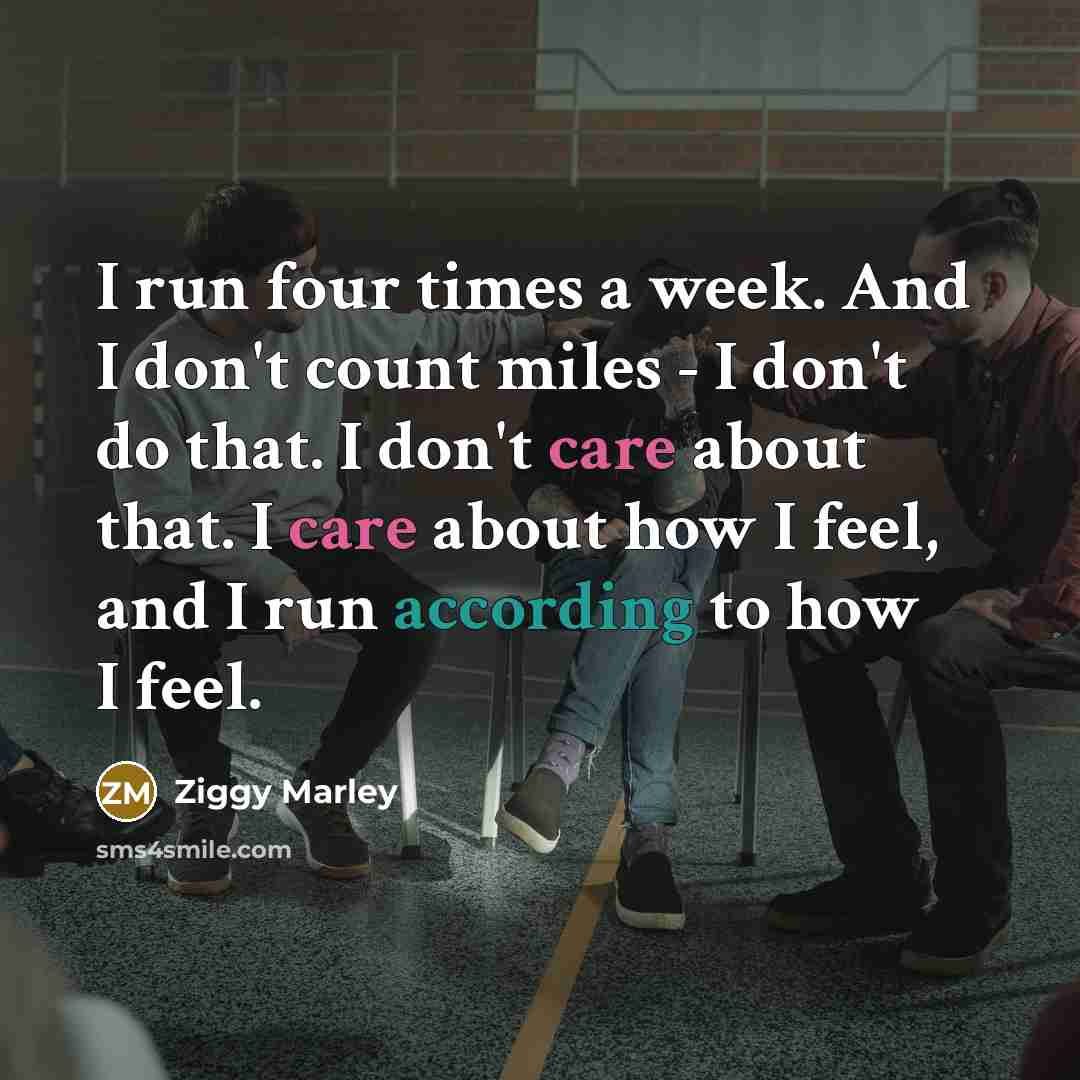 “I run four times a week. And I don't count…” quote by Ziggy Marley