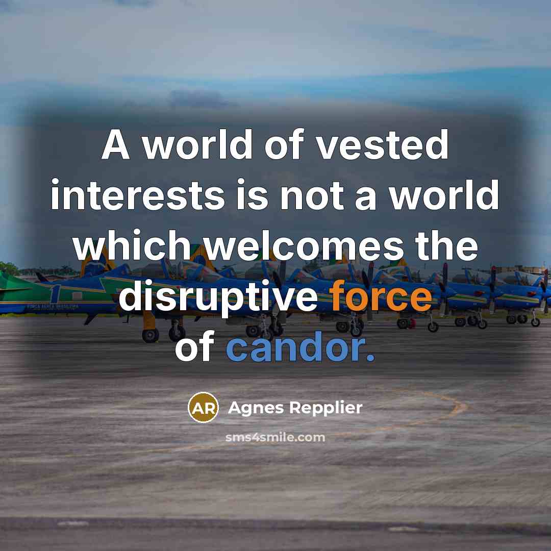 “A world of vested interests is not a world which…” quote by Agnes Repplier