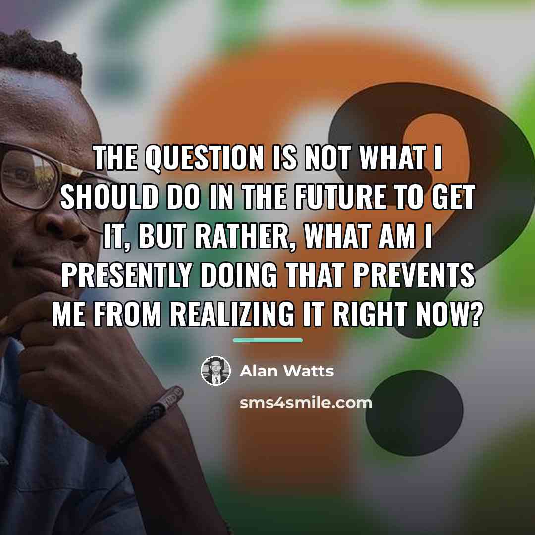 “The question is not what I should do in the…” quote by Alan Watts