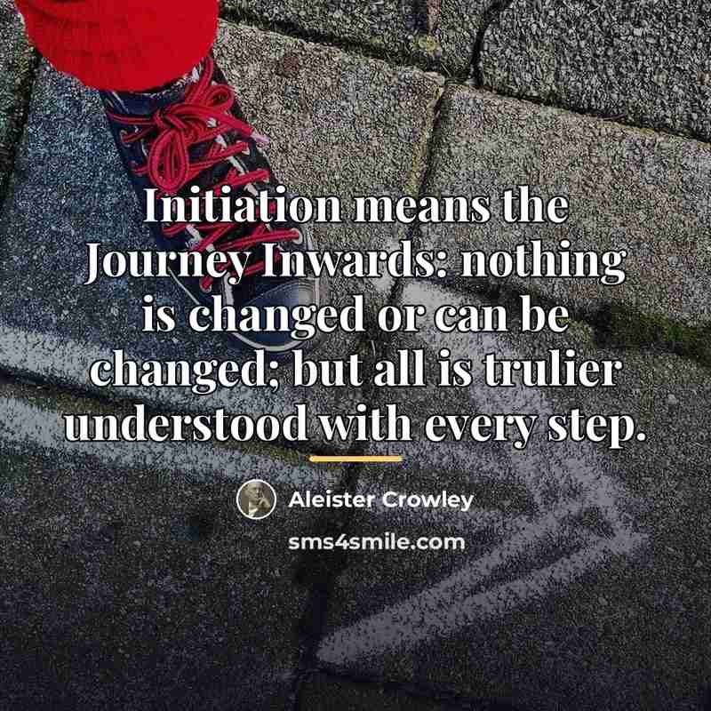 “Initiation means the Journey Inwards: nothing is changed or can…” quote by Aleister Crowley