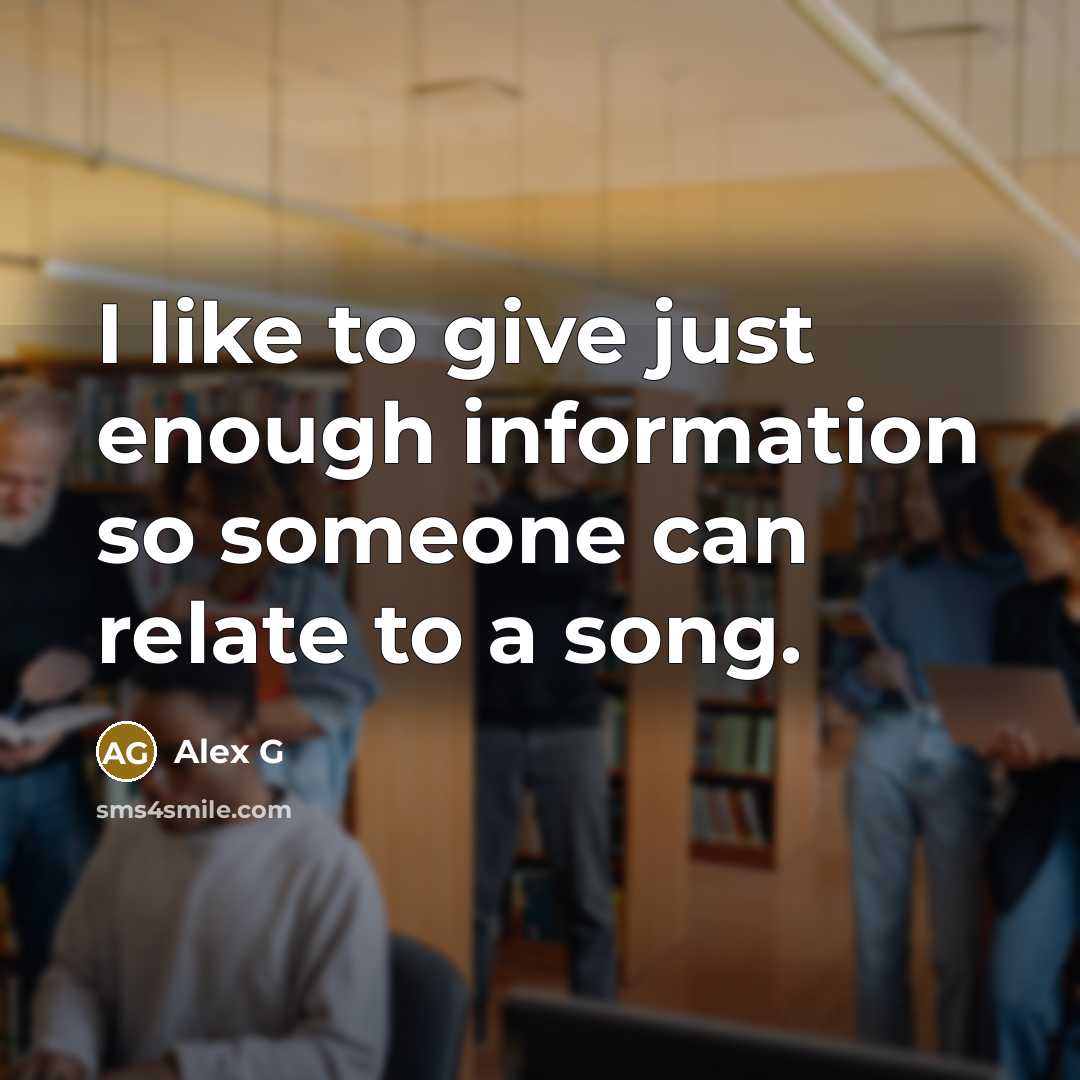 “I like to give just enough information so someone can…” quote by Alex G