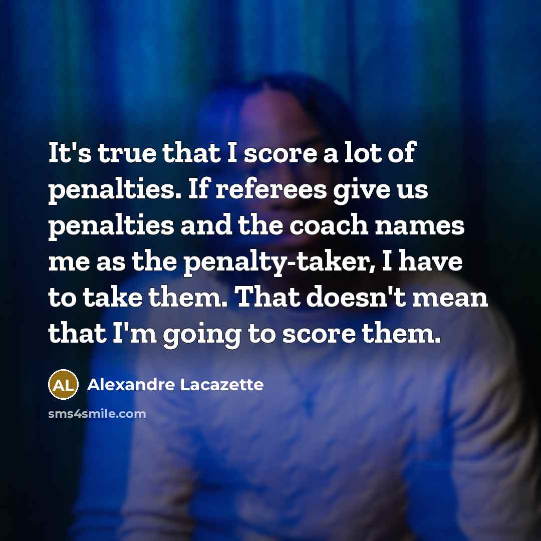“It's true that I score a lot of penalties. If…” quote by Alexandre Lacazette