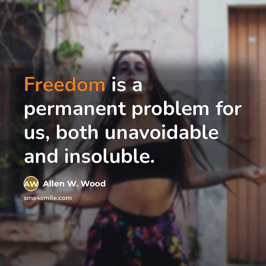 “Freedom is a permanent problem for us, both unavoidable and…” quote by Allen W. Wood