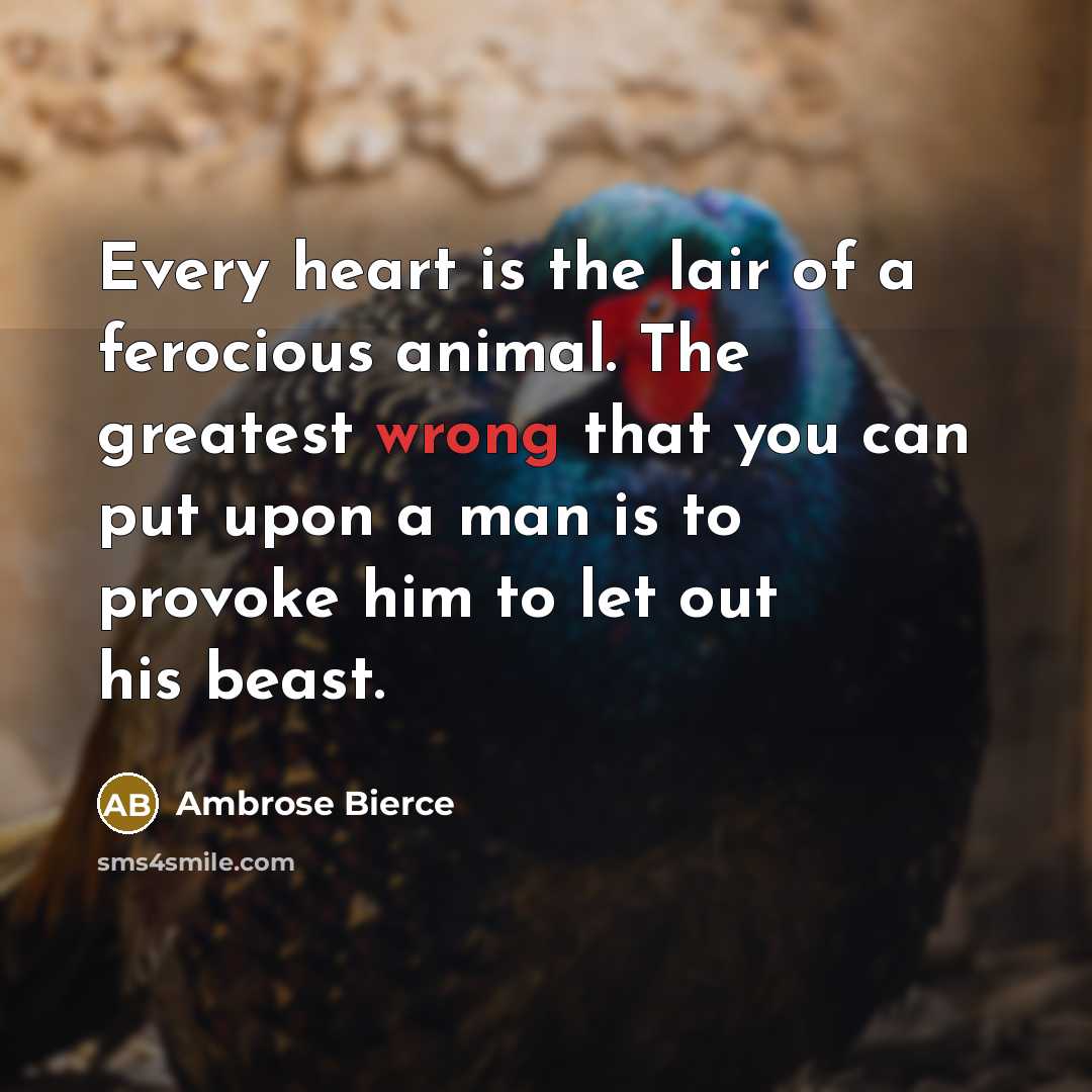 “Every heart is the lair of a ferocious animal. The…” quote by Ambrose Bierce