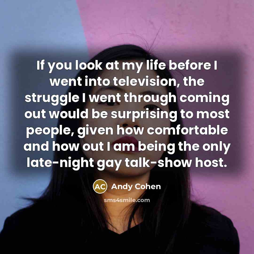 “If you look at my life before I went into…” quote by Andy Cohen
