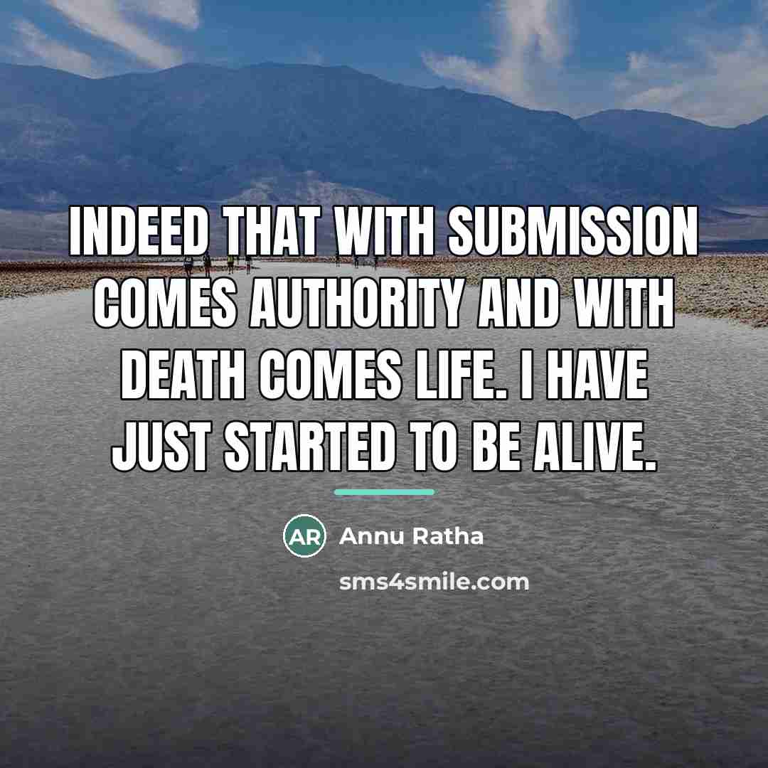 “Indeed that with submission comes authority and with death comes…” quote by Annu Ratha