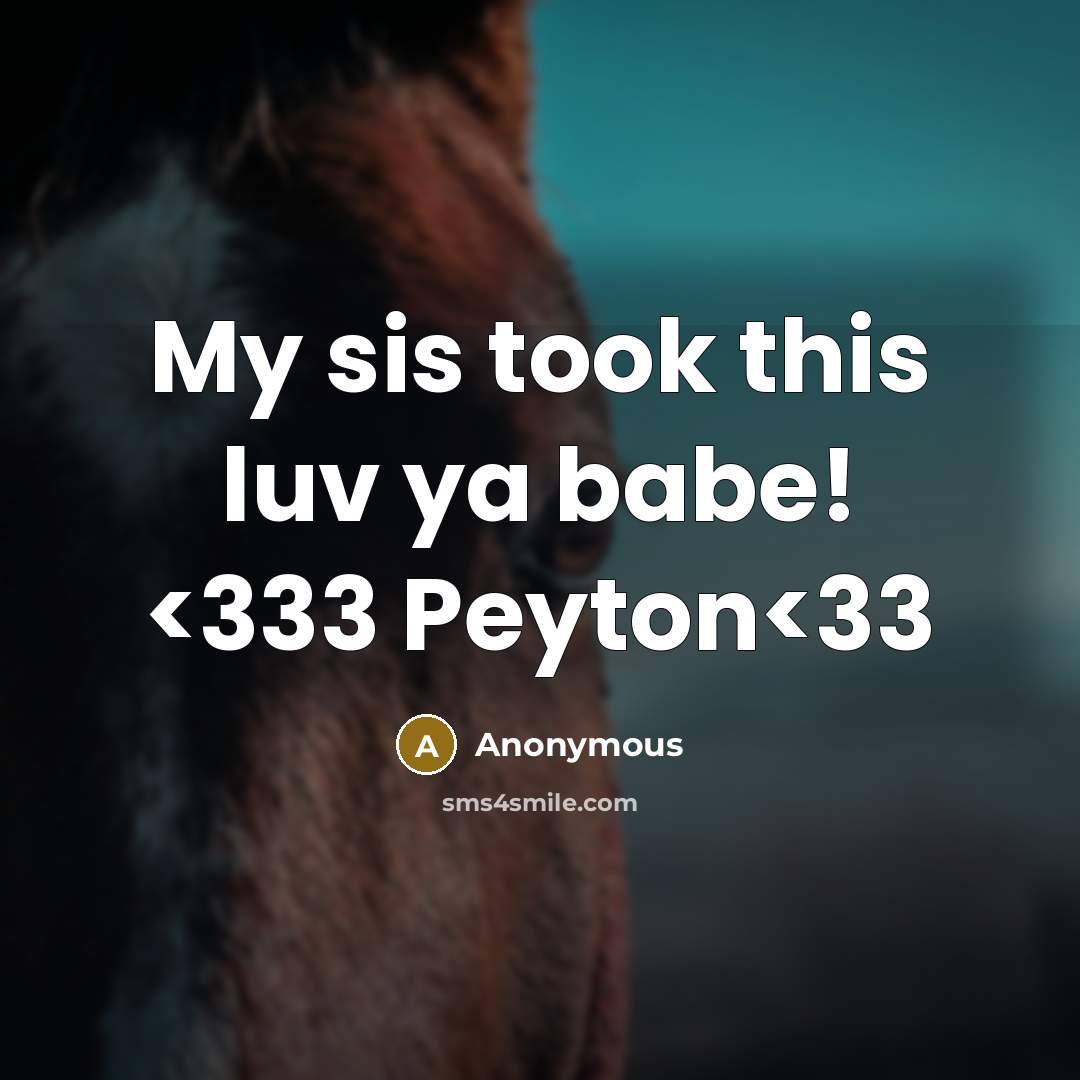“My sis took this luv ya babe!” quote by Anonymous