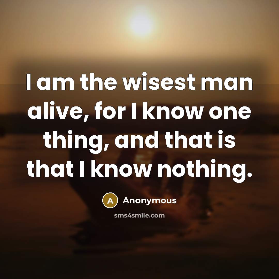 “I am the wisest man alive, for I know one…” quote by Anonymous
