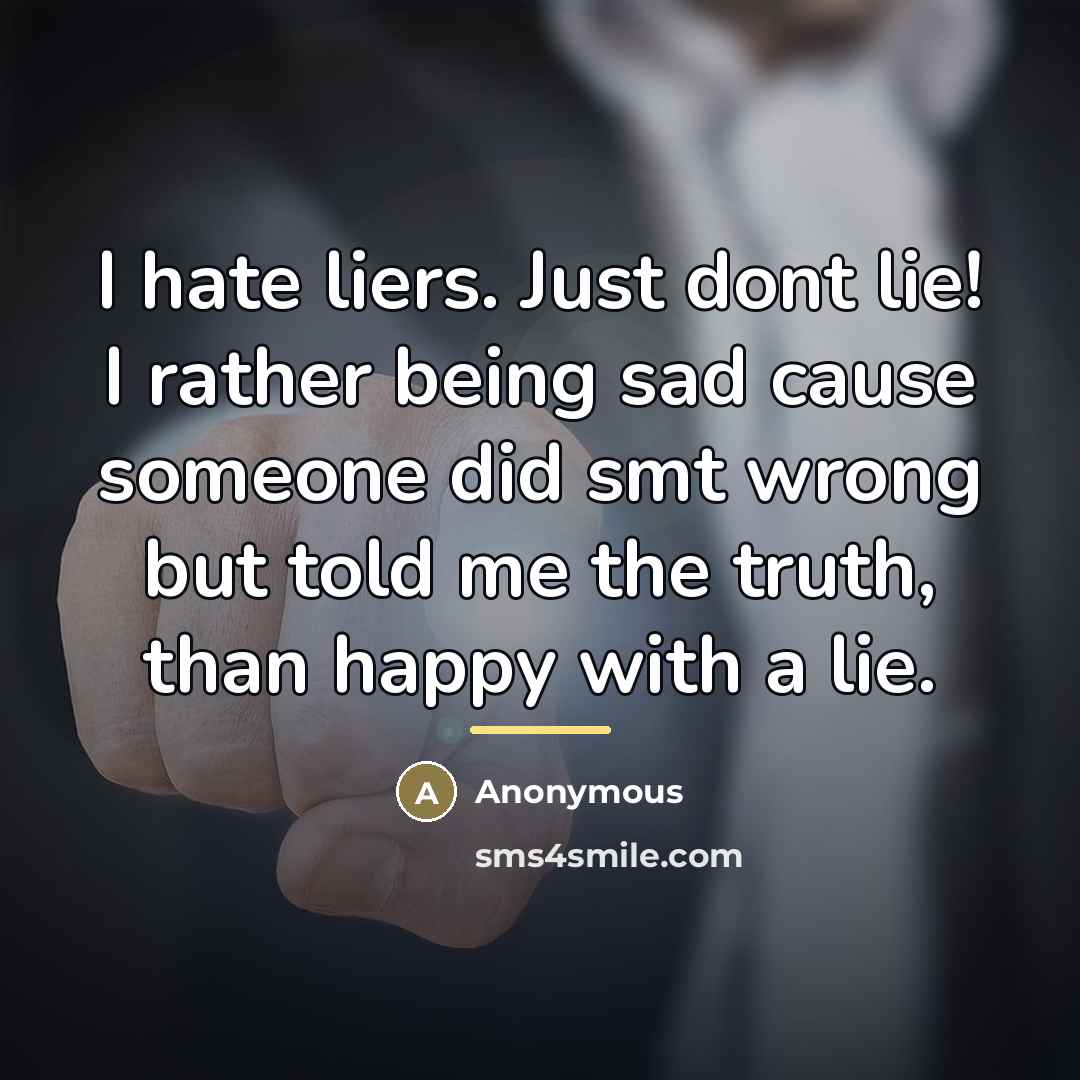 “I hate liers. Just dont lie! I rather being sad…” quote by Anonymous