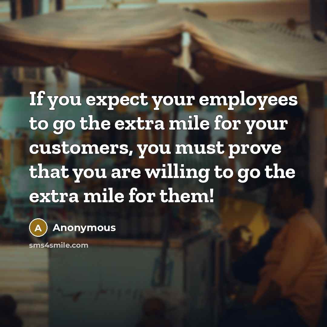 “If you expect your employees to go the extra mile…” quote by Anonymous