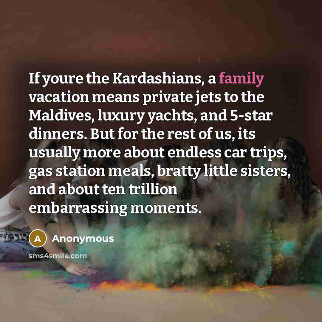 “If youre the Kardashians, a family vacation means private jets…” quote by Anonymous