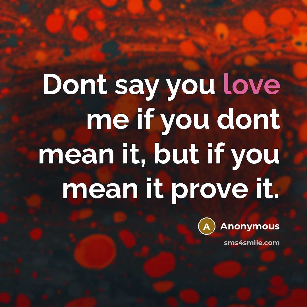 “Dont say you love me if you dont mean it,…” quote by Anonymous