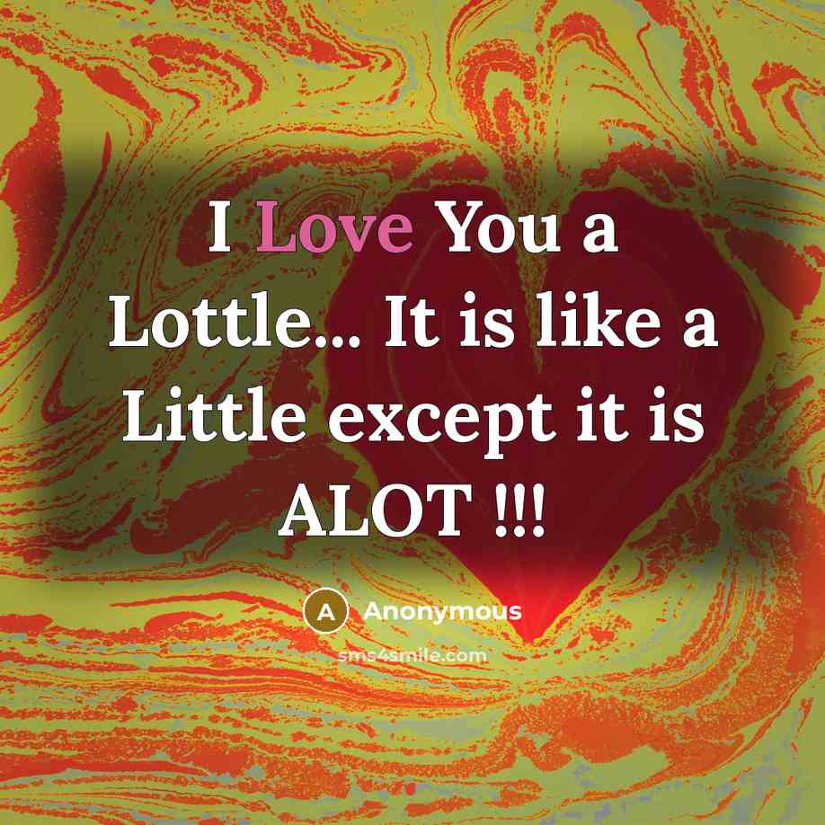 “I Love You a Lottle... It is like a Little…” quote by Anonymous