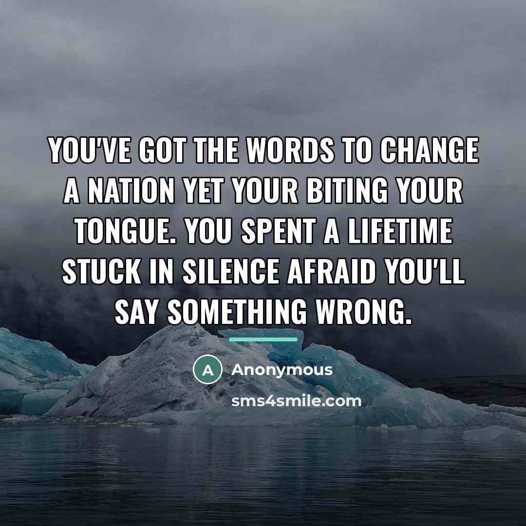 “You've got the words to change a nation yet your…” quote by Anonymous