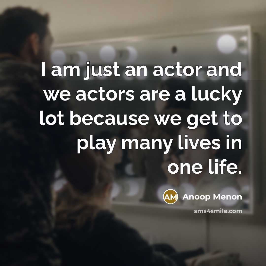 “I am just an actor and we actors are a…” quote by Anoop Menon